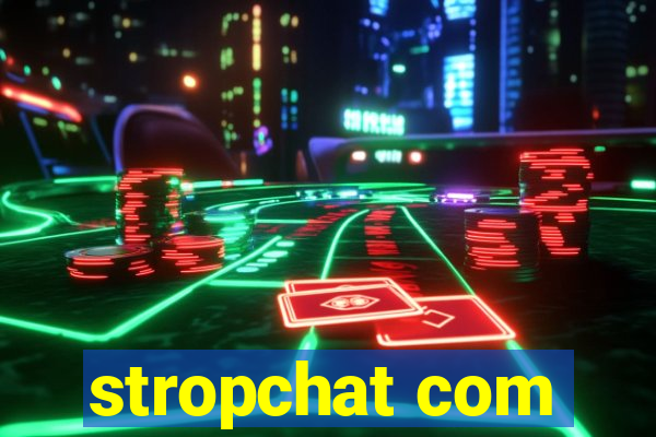 stropchat com